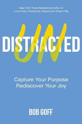 Undistracted : Capture Your Purpose. Rediscover Your Joy - MPHOnline.com