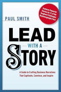 Lead with a Story : A Guide to Crafting Business Narratives That Captivate, Convince, and Inspire - MPHOnline.com