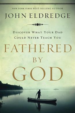 Fathered by God: Learning What Your Dad Could Never Teach You - MPHOnline.com