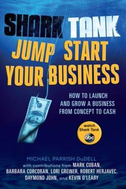 Shark Tank Jump Start Your Business: How to Launch and Grow a Business from Concept to Cash - MPHOnline.com