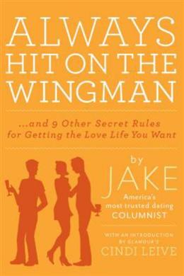 Always Hit on the Wingman: And 9 Other Secret Rules for Getting the Love Life You Want - MPHOnline.com