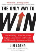 The Only Way to Win: How Building Character Drives Higher Achievement and Greater Fulfillment in Business and Life - MPHOnline.com