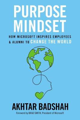 Purpose Mindset : How Microsoft Inspires Employees and Alumni to Change the World - MPHOnline.com