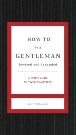 How to Be a Gentleman Revised and Updated: A Contemporary Guide to Common Courtesy (Gentlemanners) - MPHOnline.com