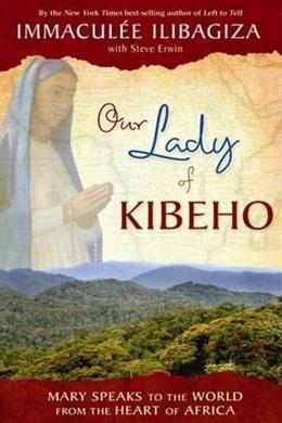 Our Lady of Kibeho: Mary Speaks to the World from the Heart of Africa - MPHOnline.com