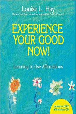 Experience Your Good Now!: Learning to Use Affirmations - MPHOnline.com