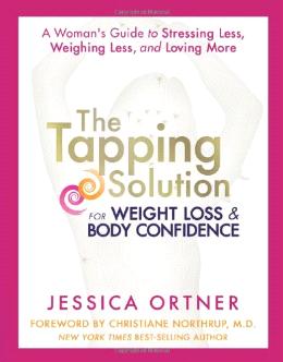 The Tapping Solution for Weight Loss & Body Confidence: A Woman's Guide to Stressing Less, Weighing Less, and Loving More - MPHOnline.com