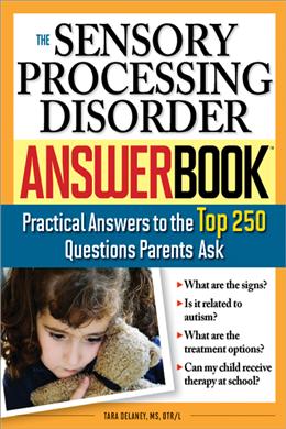 The Sensory Processing Disorder Answer Book: Practical Answers to the Top 250 Questions Parents Ask - MPHOnline.com