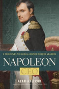 Napoleon, CEO: 6 Principles to Guide & Inspire Modern Leaders - MPHOnline.com