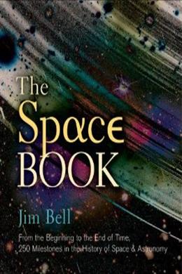 The Space Book: From the Beginning to the End of Time, 250 Milestones in the History of Space & Astronomy - MPHOnline.com