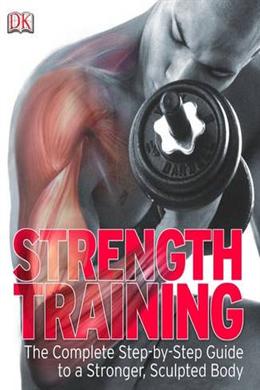 Strength Training: The Complete Step-by-step Guide to a Stronger, Sculpted Body - MPHOnline.com