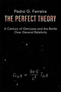 The Perfect Theory: A Century of Geniuses and the Battle over General Relativity - MPHOnline.com