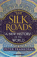 The Silk Roads: A New History of the World - MPHOnline.com