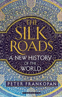 The Silk Roads: A New History of the World - MPHOnline.com