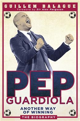 Pep Guardiola: Another Way of Winning, The Biography - MPHOnline.com