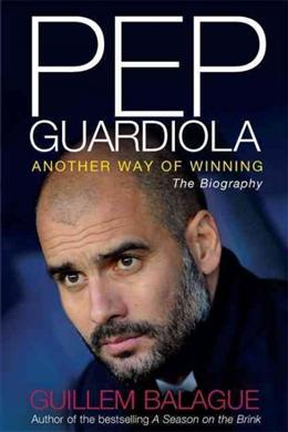 Pep Guardiola: Another Way of Winning: The Biography - MPHOnline.com