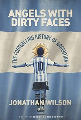 Angels With Dirty Faces: The Footballing History Of Argentina - MPHOnline.com