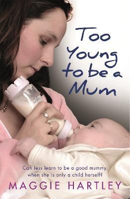 Too Young to be a Mum : Can Jess learn to be a good mummy, when she is only a child herself?