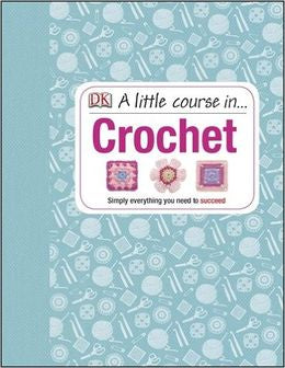 A Little Course in Crochet: Simply Everything You Need to Succeed - MPHOnline.com