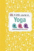 A Little Course in Yoga: Simply Everything You Need to Succeed - MPHOnline.com