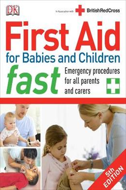 First Aid for Babies and Children Fast: Emergency Procedures for All Parents and Carers - MPHOnline.com