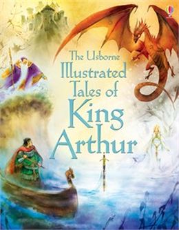 The Usborne Illustrated Tales of King Arthur - MPHOnline.com