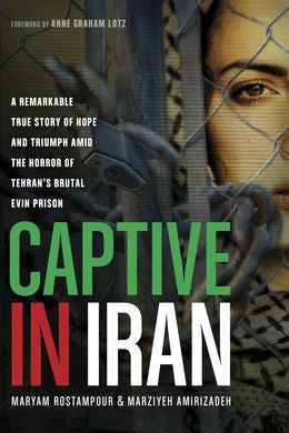 Captive in Iran: A Remarkable True Story of Hope and Triumph amid the Horror of Tehran's Brutal Evin Prison - MPHOnline.com