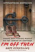 I'm Off Then: Losing and Finding Myself on the Camino de Santiago: My Journey Along the Camino de Santiago - MPHOnline.com