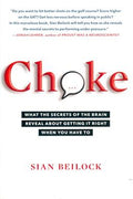 Choke: What the Secrets of the Brain Reveal about Getting It Right When You Have To - MPHOnline.com