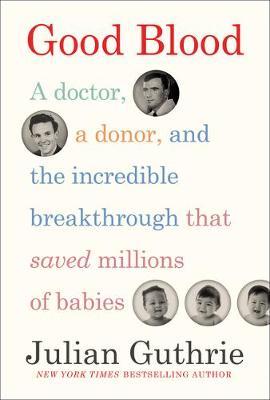 Good Blood : A Doctor, A Donor, And The Incredible Breakthrough That Saved Millions Of Babies - MPHOnline.com