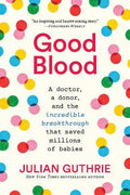 Good Blood : A Doctor, A Donor, And The Incredible Breakthrough That Saved Millions Of Babies (Paperback) - MPHOnline.com