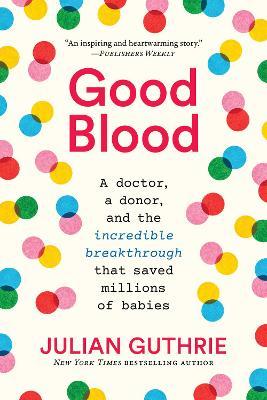 Good Blood : A Doctor, A Donor, And The Incredible Breakthrough That Saved Millions Of Babies (Paperback) - MPHOnline.com