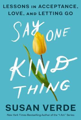 Say One Kind Thing: Lessons in Acceptance, Love and Letting Go - MPHOnline.com