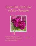 Color In and Out of the Garden: Watercolor Practices for Painters, Gardeners, and Nature Lovers - MPHOnline.com