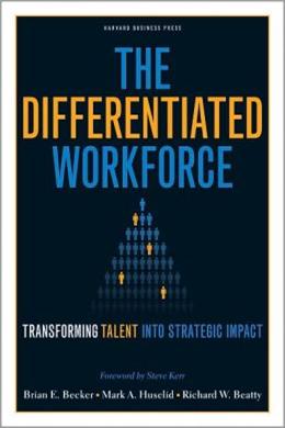 The Differentiated Workforce: Transforming Talent into Strategic Impact - MPHOnline.com