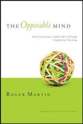 The Opposable Mind : How Successful Leaders Win Through Integrative Thinking - MPHOnline.com