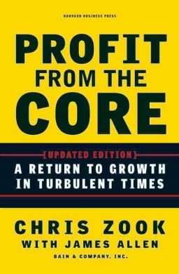 Profit from the Core: A Return to Growth in Turbulent Times - MPHOnline.com