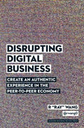 Disrupting Digital Business: Create an Authentic Experience in the Peer-to-Peer Economy - MPHOnline.com