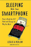 Sleeping With your Smartphone: How to Break the 24/7 Habit and Change the Way you Work - MPHOnline.com