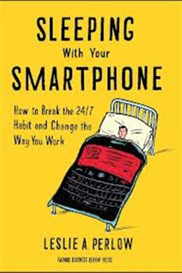 Sleeping With your Smartphone: How to Break the 24/7 Habit and Change the Way you Work - MPHOnline.com