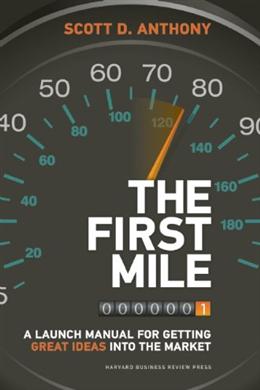 The First Mile: A Launch Manual for Getting Great Ideas Into the Market - MPHOnline.com