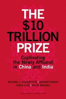 The $10 Trillion Prize: Captivating The Newly Affluent In China and India - MPHOnline.com