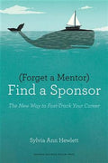 Forget a Mentor, Find a Sponsor: The New Way to Fast-Track Your Career - MPHOnline.com