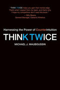 Think Twice: Harnessing the Power of Counterintuition - MPHOnline.com