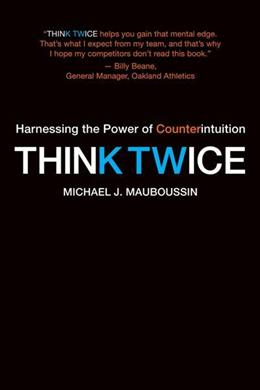 Think Twice: Harnessing the Power of Counterintuition - MPHOnline.com