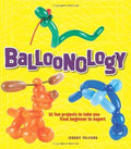 Balloonology: 32 Fun Projects to Take You from Beginner to Expert - MPHOnline.com