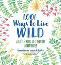 1,001 Ways to Live Wild: A Little Book of Everyday Adventures - MPHOnline.com