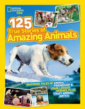 125 True Stories of Amazing Animals : Inspiring Tales of Animal Friendship & Four-Legged Heroes, Plus Crazy Animal Antics - MPHOnline.com