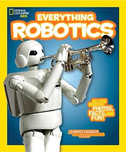 National Geographic Kids Everything Robotics: All the Photos, Facts, and Fun to Make You Race for Robots - MPHOnline.com