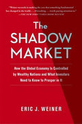 The Shadow Market: How the Global Economy Is Controlled by Wealthy Nations and What Investors Need to Know to Prosper in It - MPHOnline.com